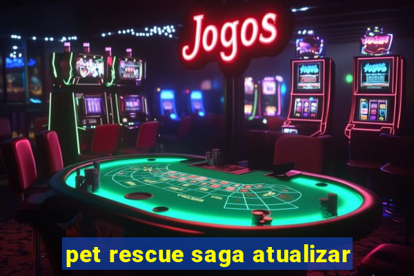 pet rescue saga atualizar